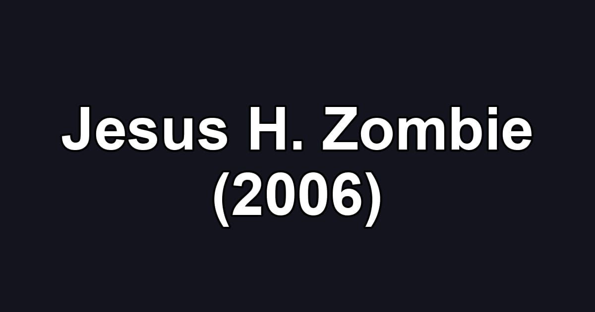 Jesus H. Zombie (2006)