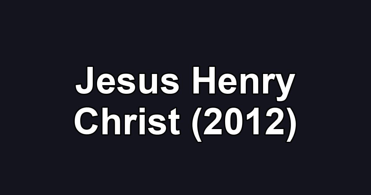 Jesus Henry Christ (2012)
