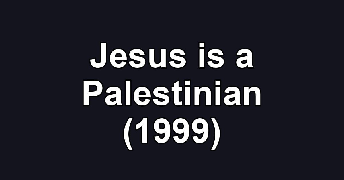 Jesus is a Palestinian (1999)