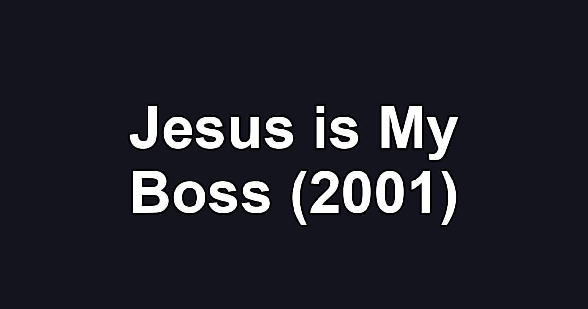 Jesus is My Boss (2001)