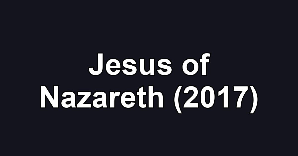 Jesus of Nazareth (2017)