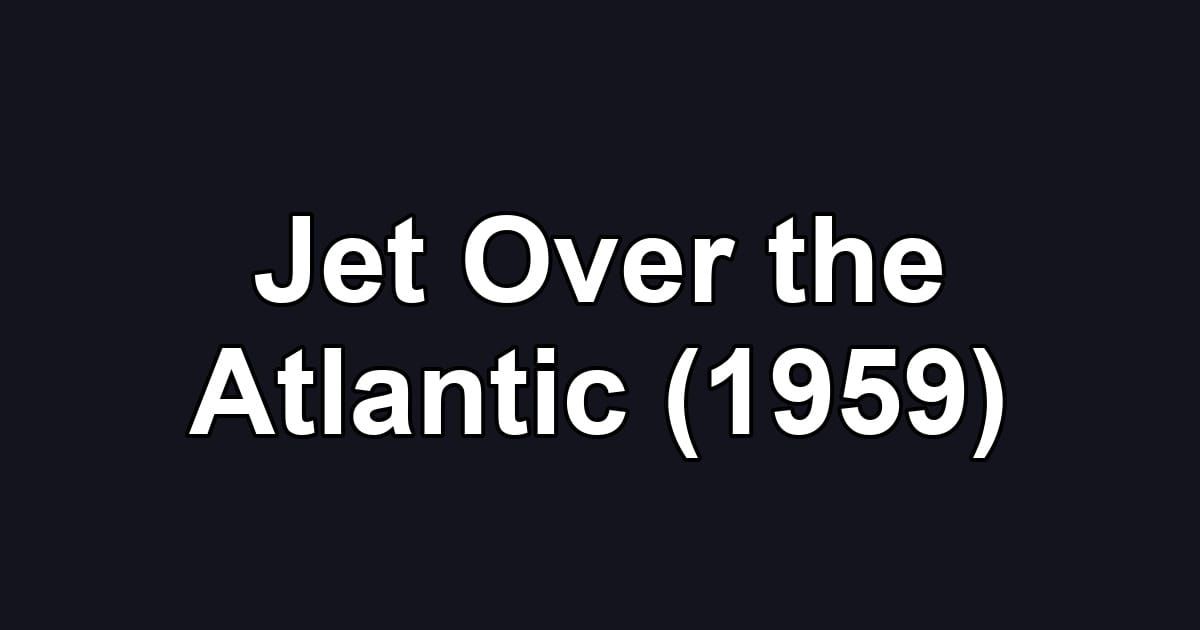 Jet Over the Atlantic (1959)