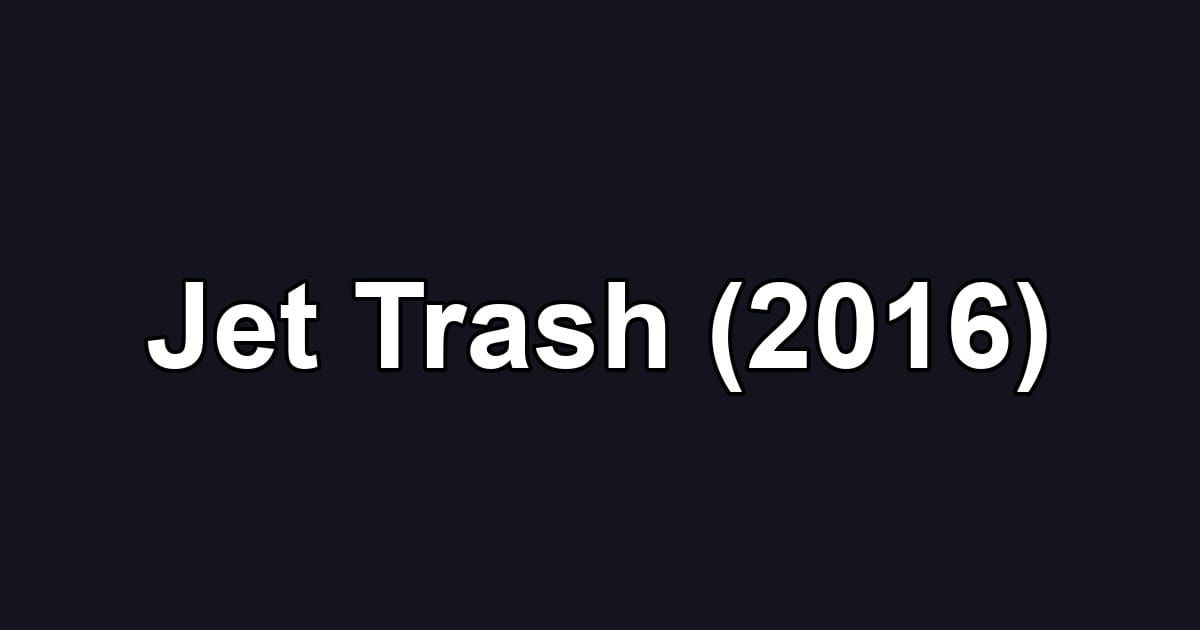 Jet Trash (2016)