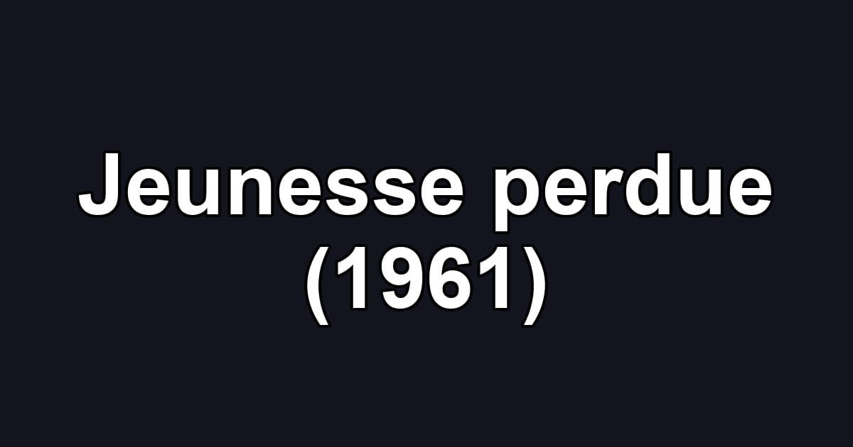 Jeunesse perdue (1961)