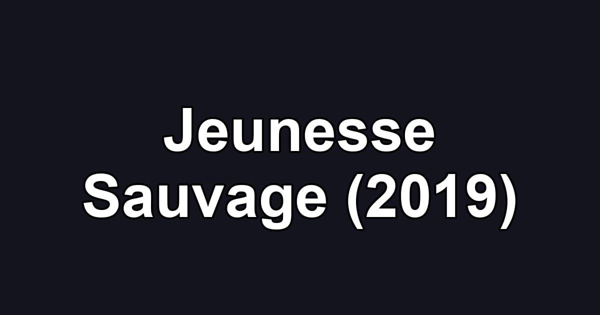 Jeunesse Sauvage (2019)