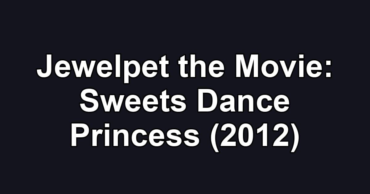 Jewelpet the Movie: Sweets Dance Princess (2012)