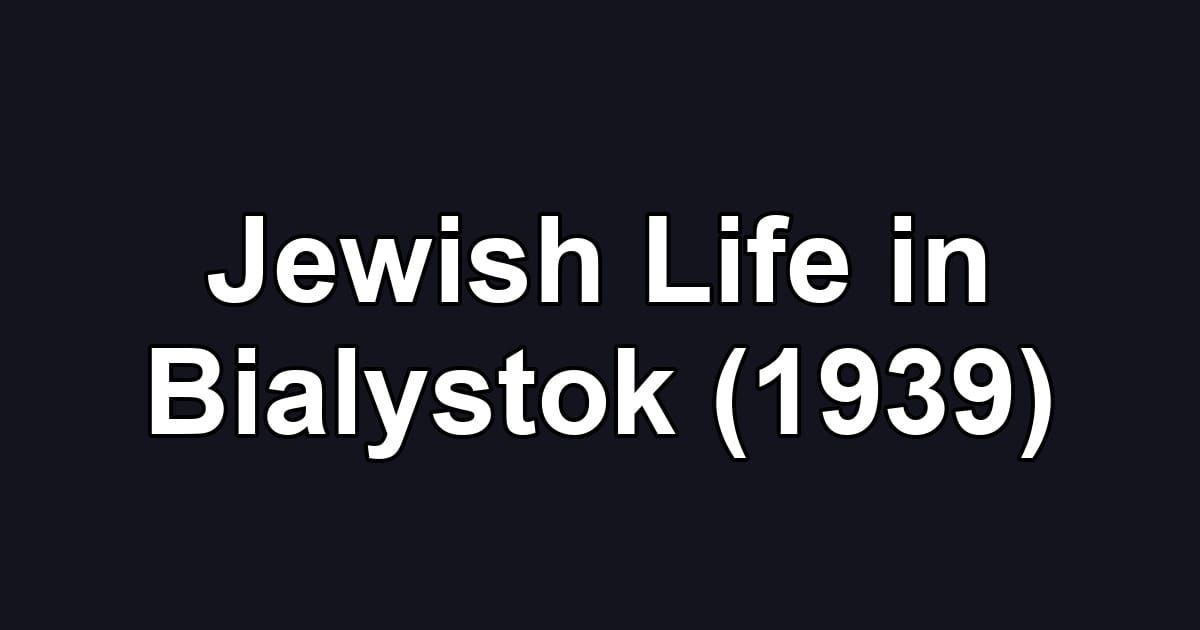 Jewish Life in Bialystok (1939)