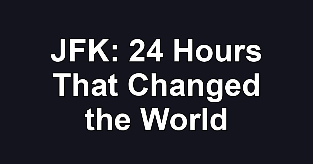 JFK: 24 Hours That Changed the World