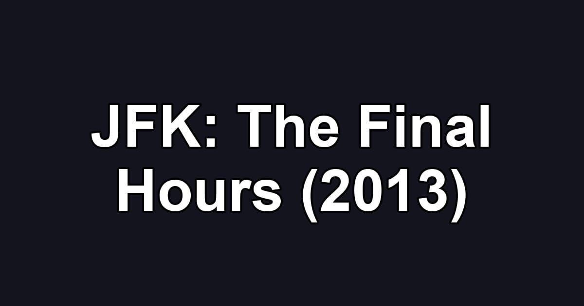 JFK: The Final Hours (2013)