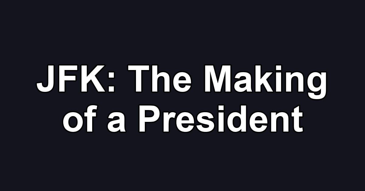 JFK: The Making of a President