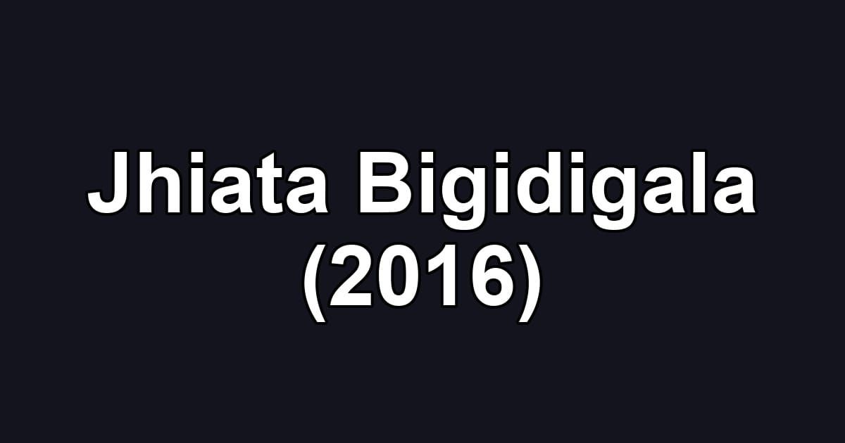 Jhiata Bigidigala (2016)