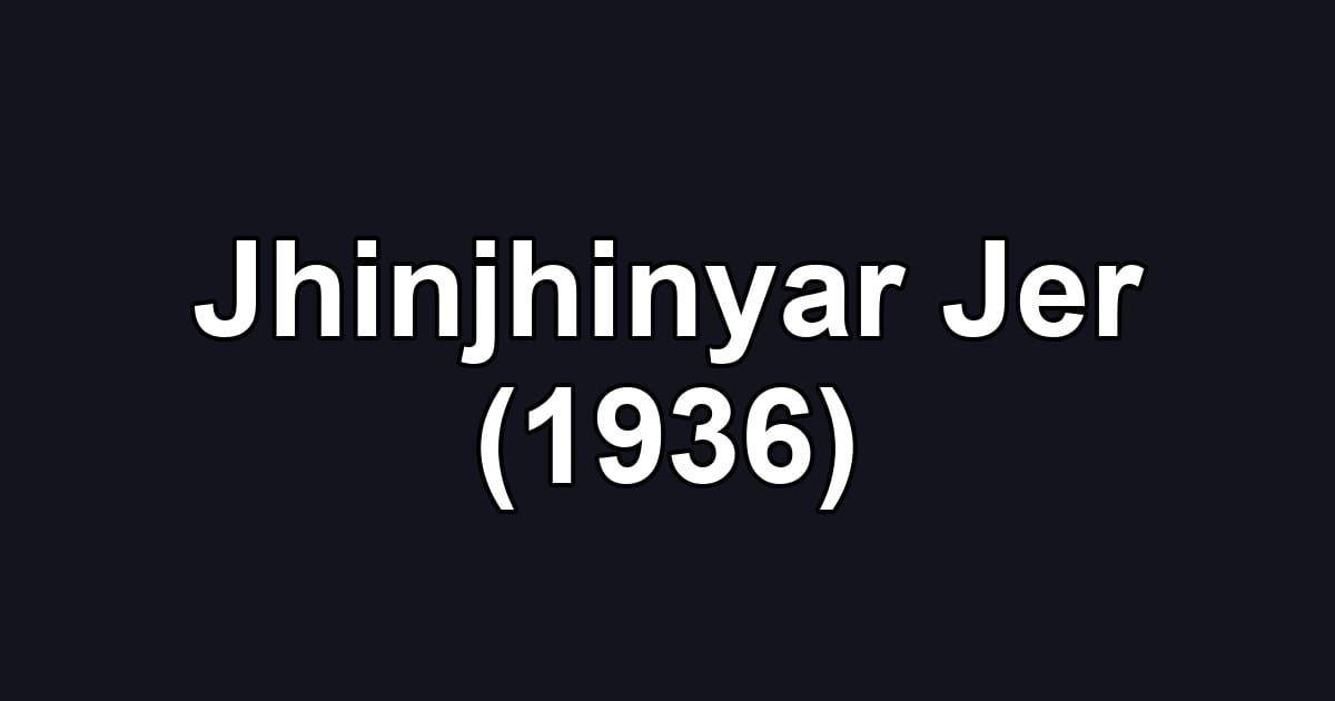 Jhinjhinyar Jer (1936)