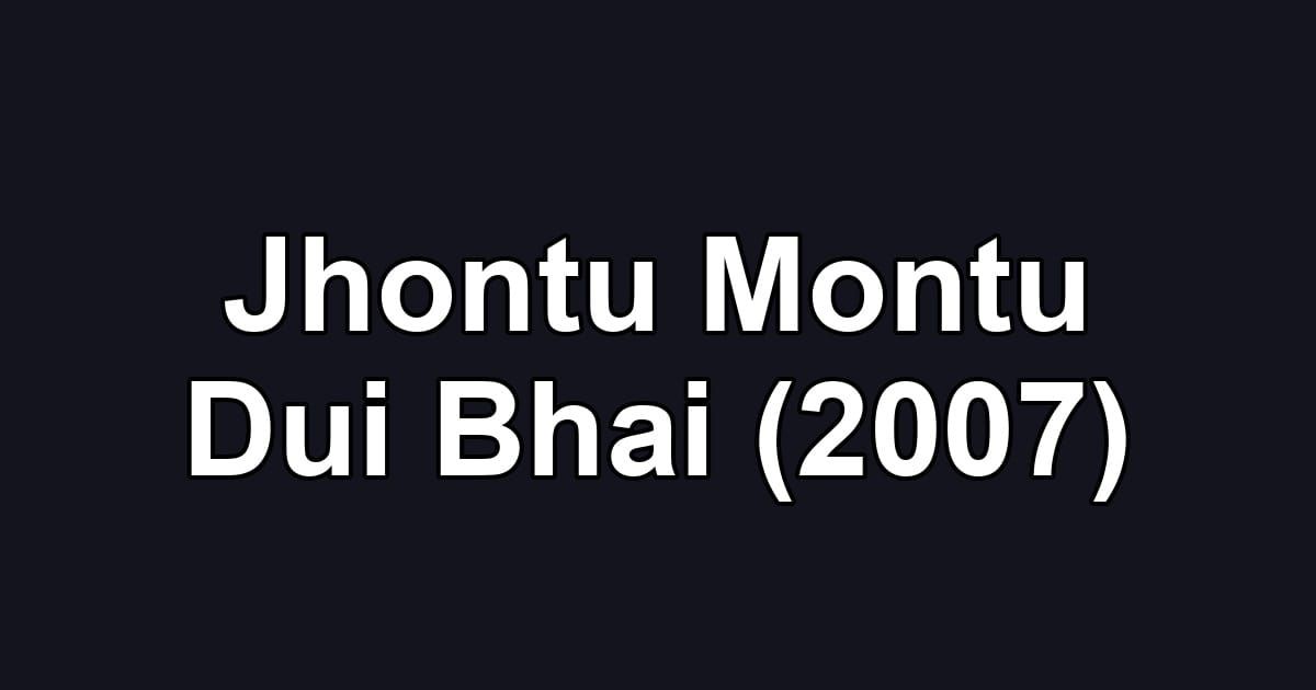Jhontu Montu Dui Bhai (2007)