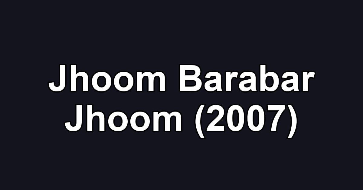 Jhoom Barabar Jhoom (2007)