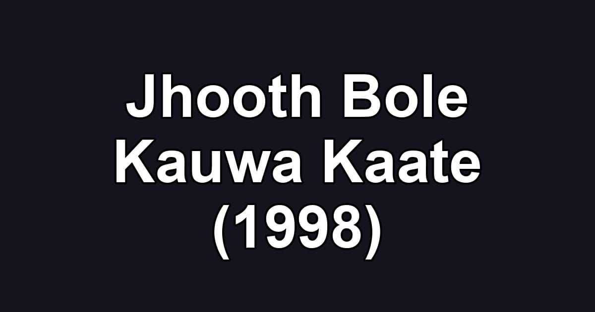 Jhooth Bole Kauwa Kaate (1998)
