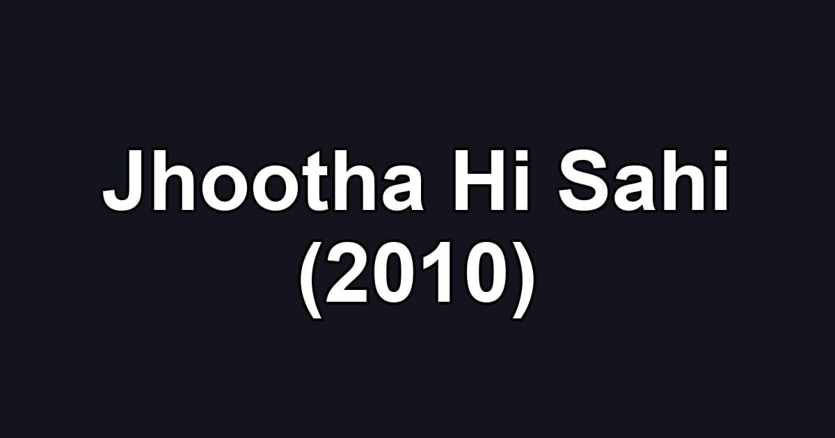 Jhootha Hi Sahi (2010)