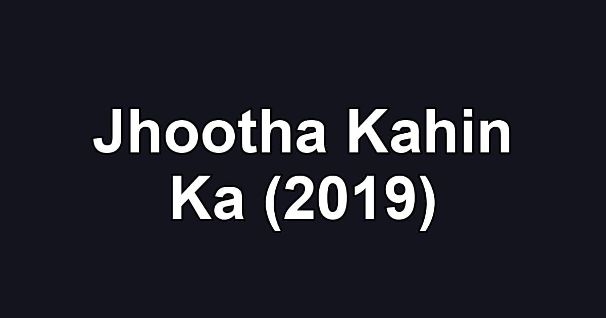 Jhootha Kahin Ka (2019)
