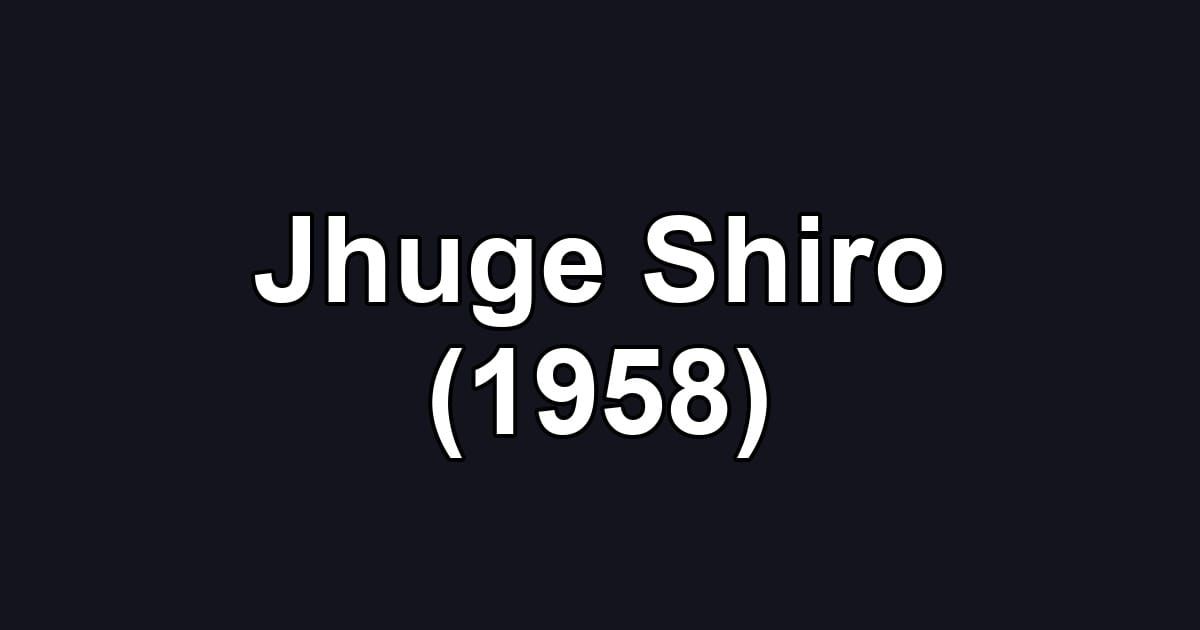 Jhuge Shiro (1958)