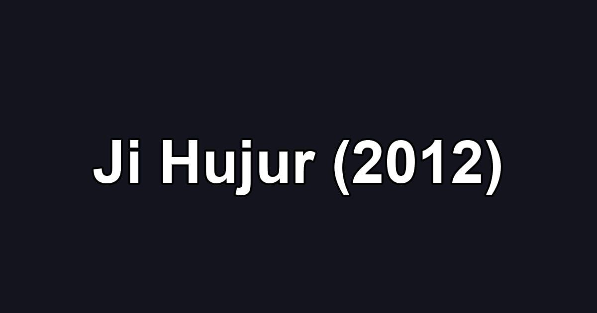 Ji Hujur (2012)