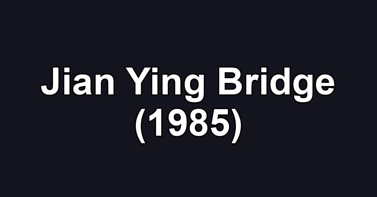 Jian Ying Bridge (1985)