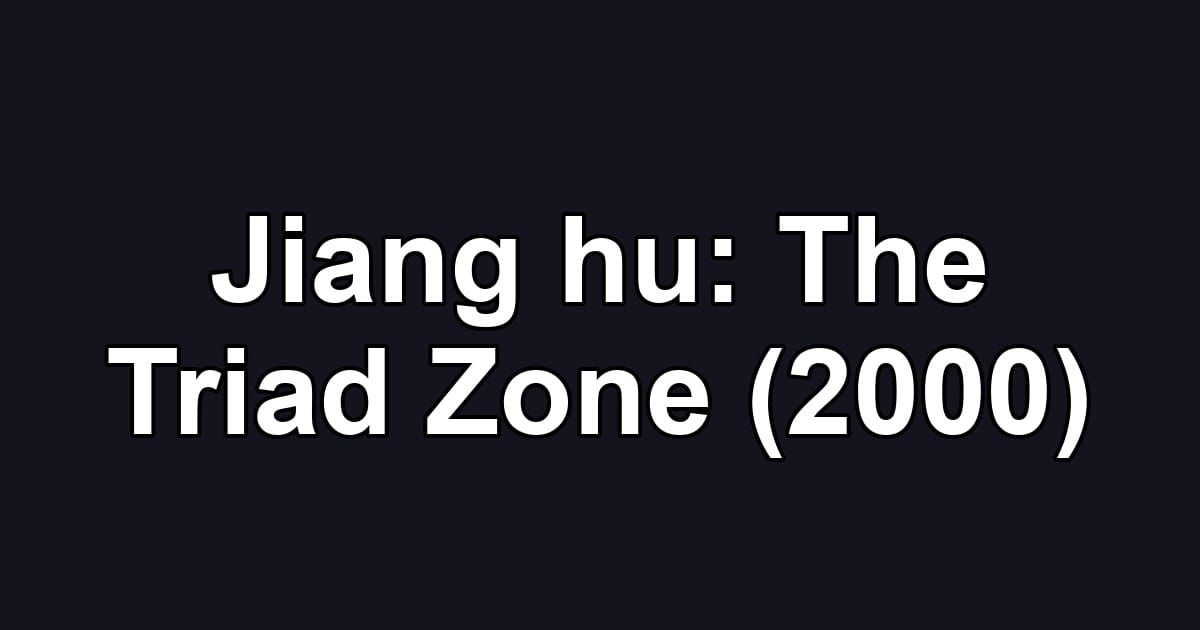 Jiang hu: The Triad Zone (2000)