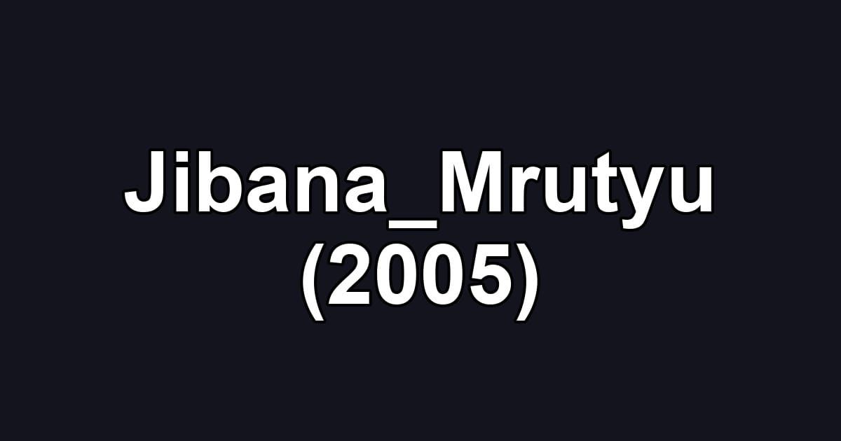Jibana_Mrutyu (2005)