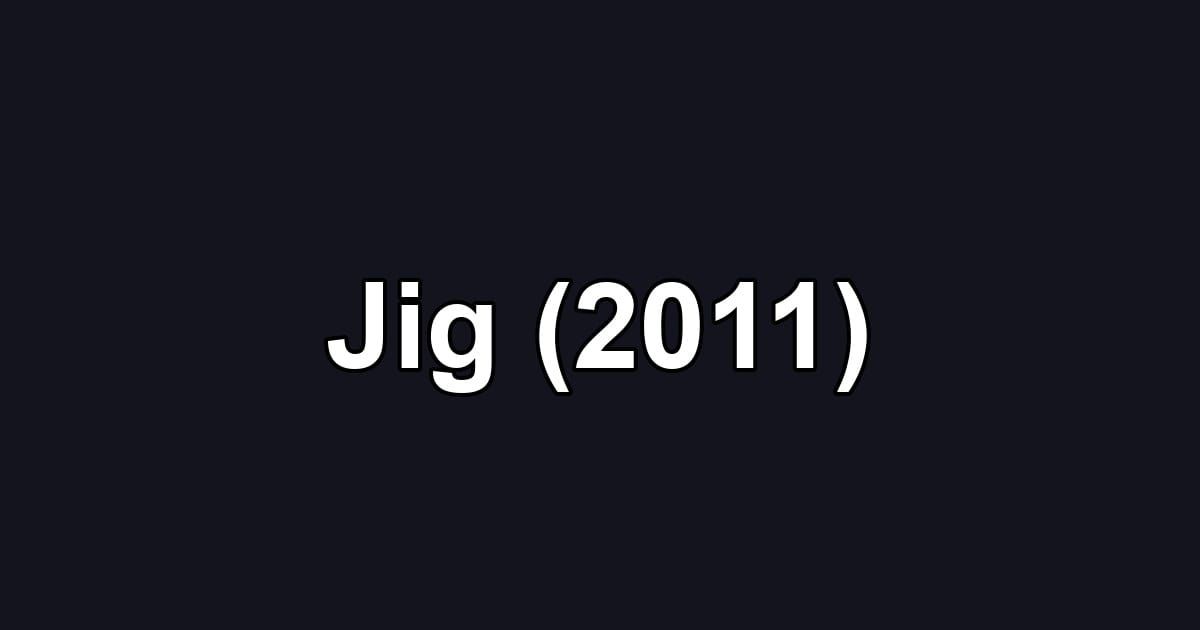 Jig (2011)