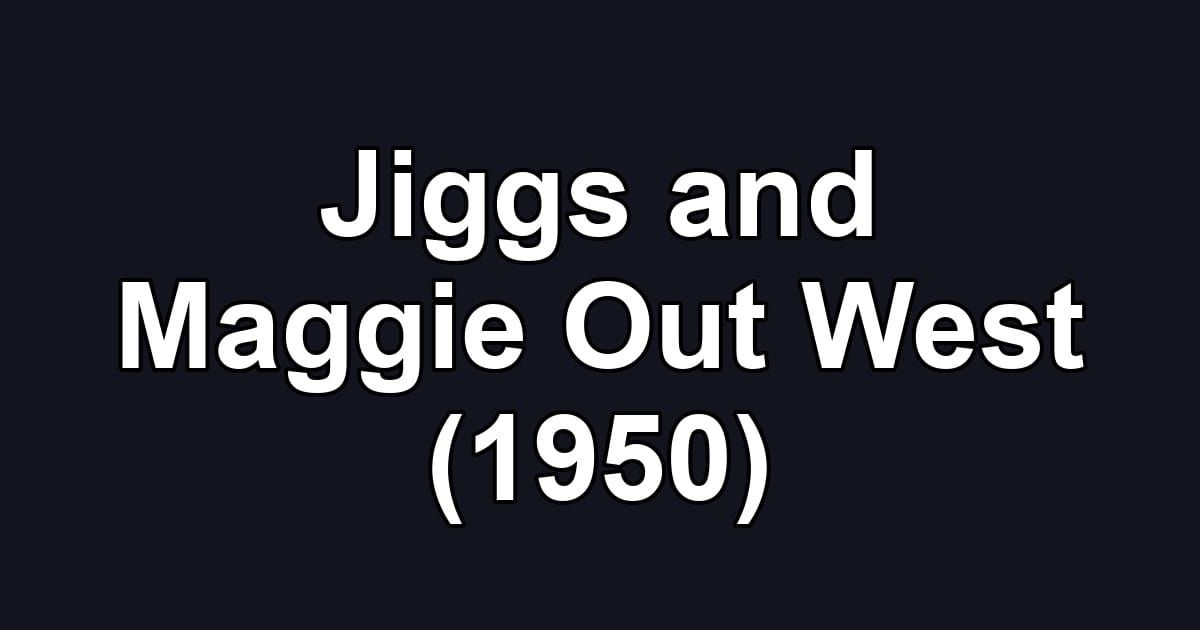 Jiggs and Maggie Out West (1950)