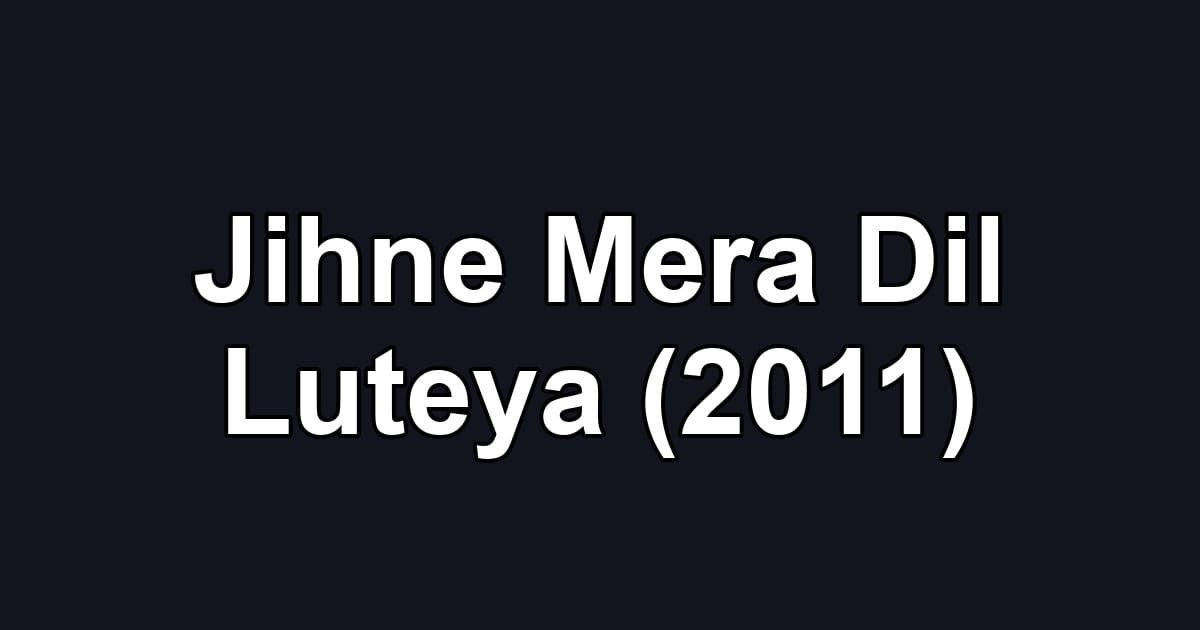 Jihne Mera Dil Luteya (2011)