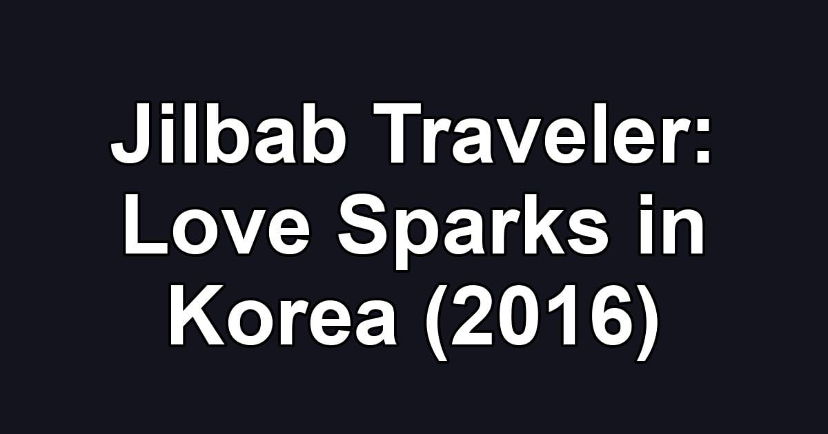 Jilbab Traveler: Love Sparks in Korea (2016)