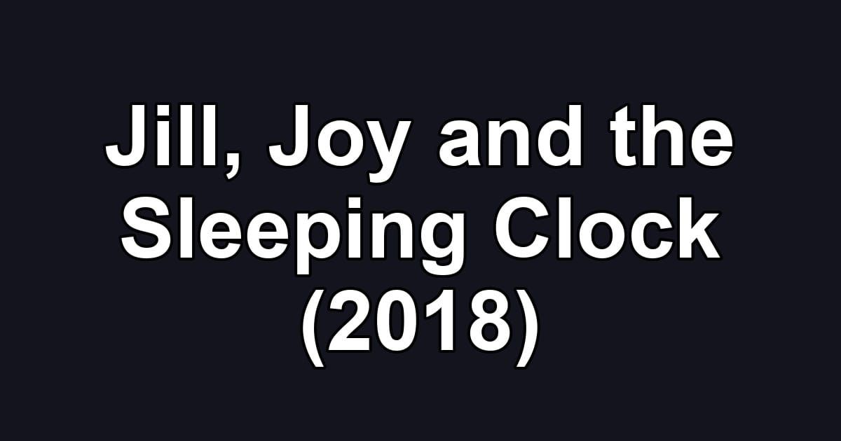 Jill, Joy and the Sleeping Clock (2018)