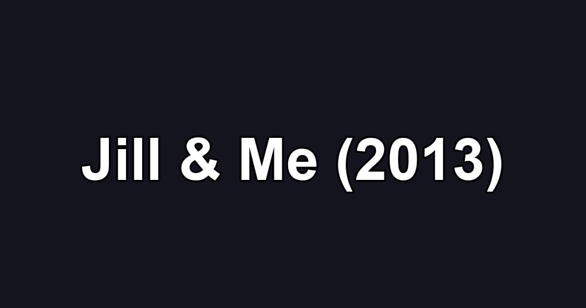 Jill & Me (2013)