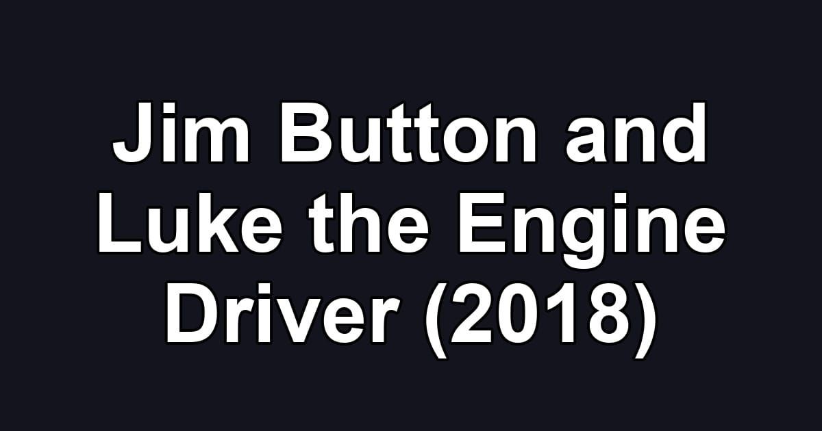 Jim Button and Luke the Engine Driver (2018)