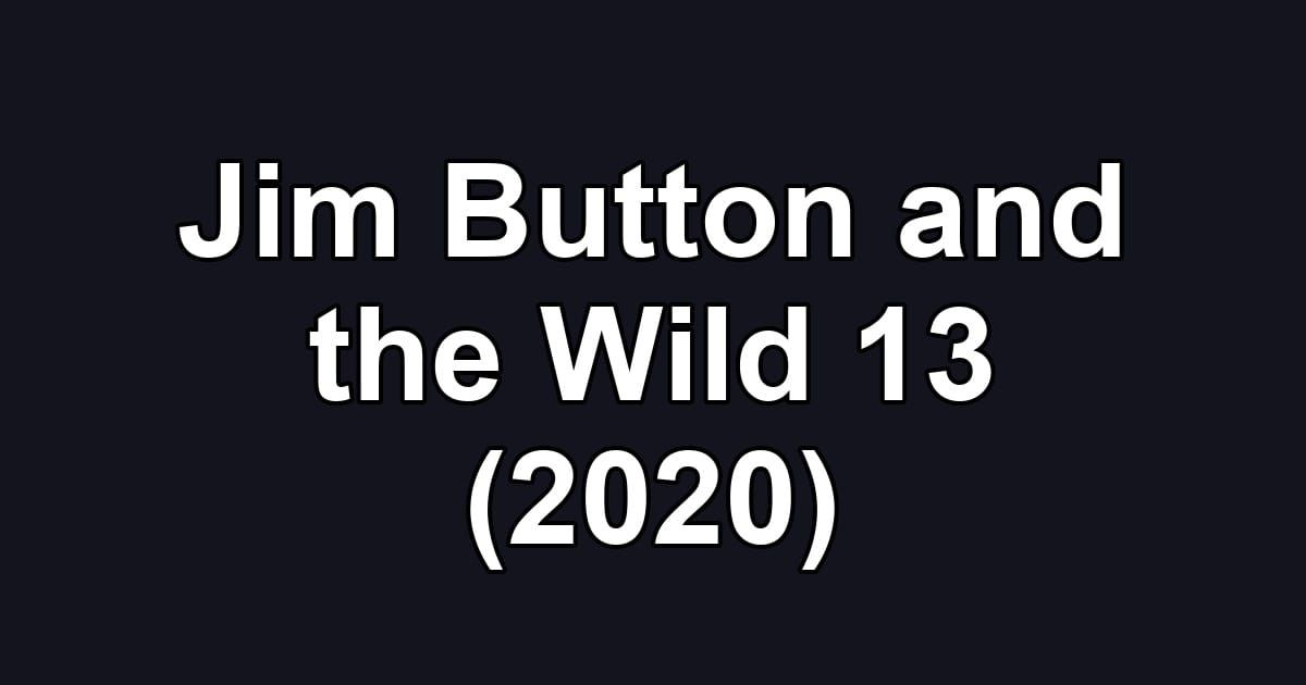 Jim Button and the Wild 13 (2020)