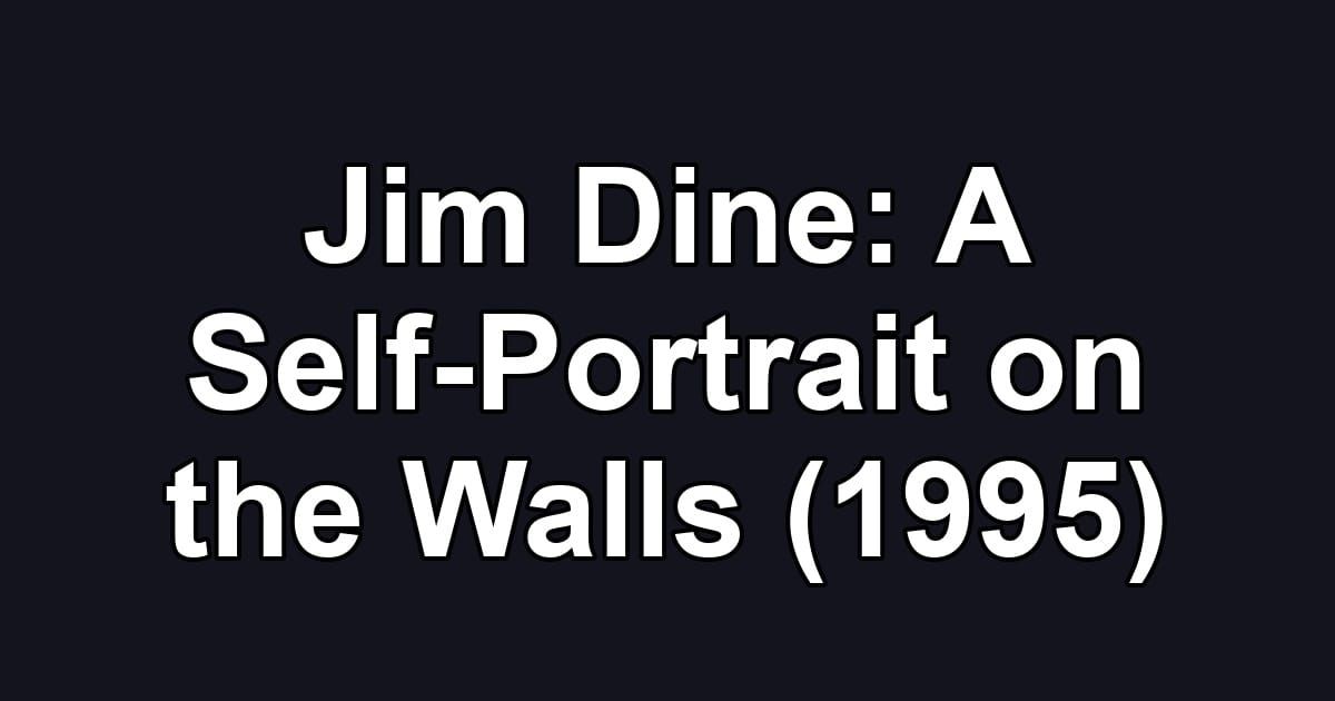 Jim Dine: A Self-Portrait on the Walls (1995)