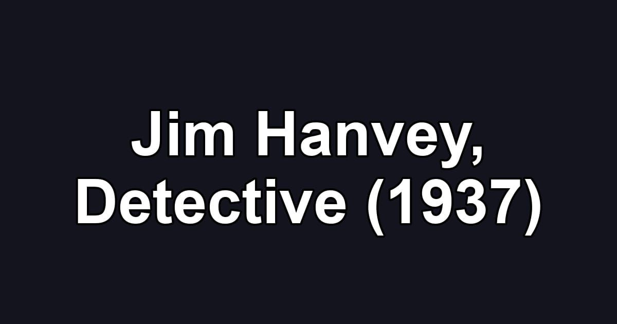 Jim Hanvey, Detective (1937)
