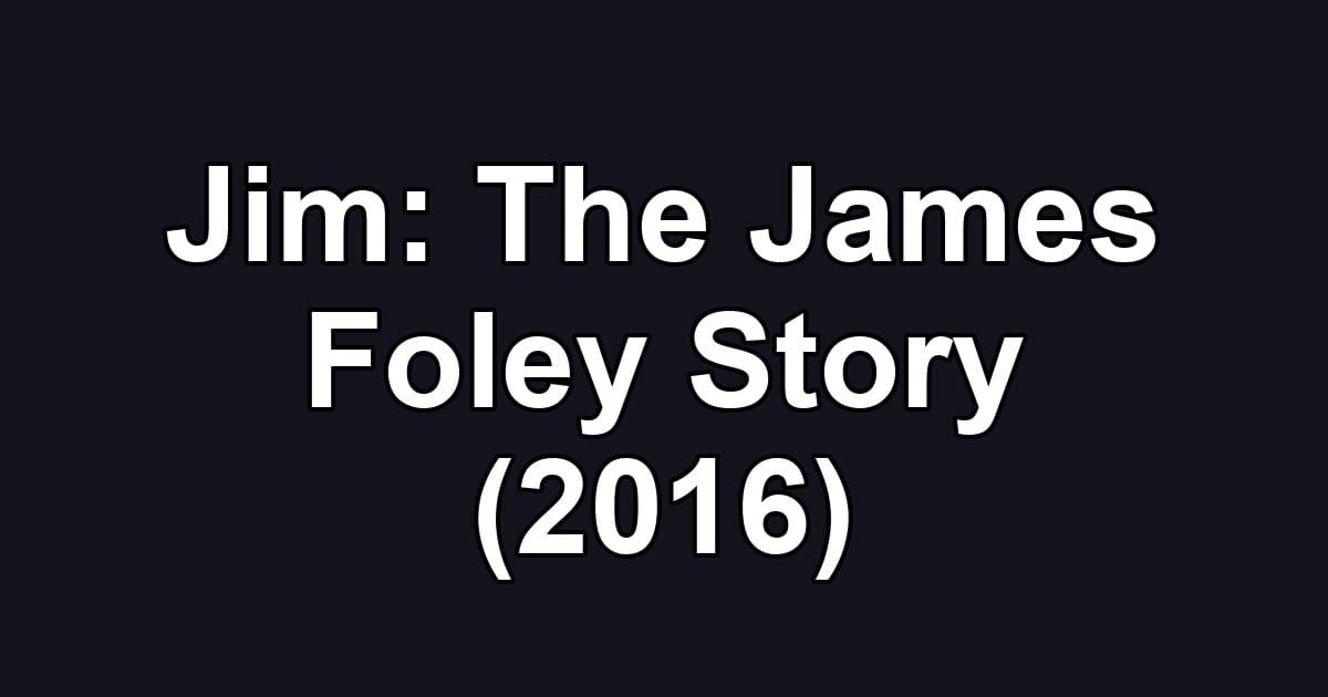 Jim: The James Foley Story (2016)