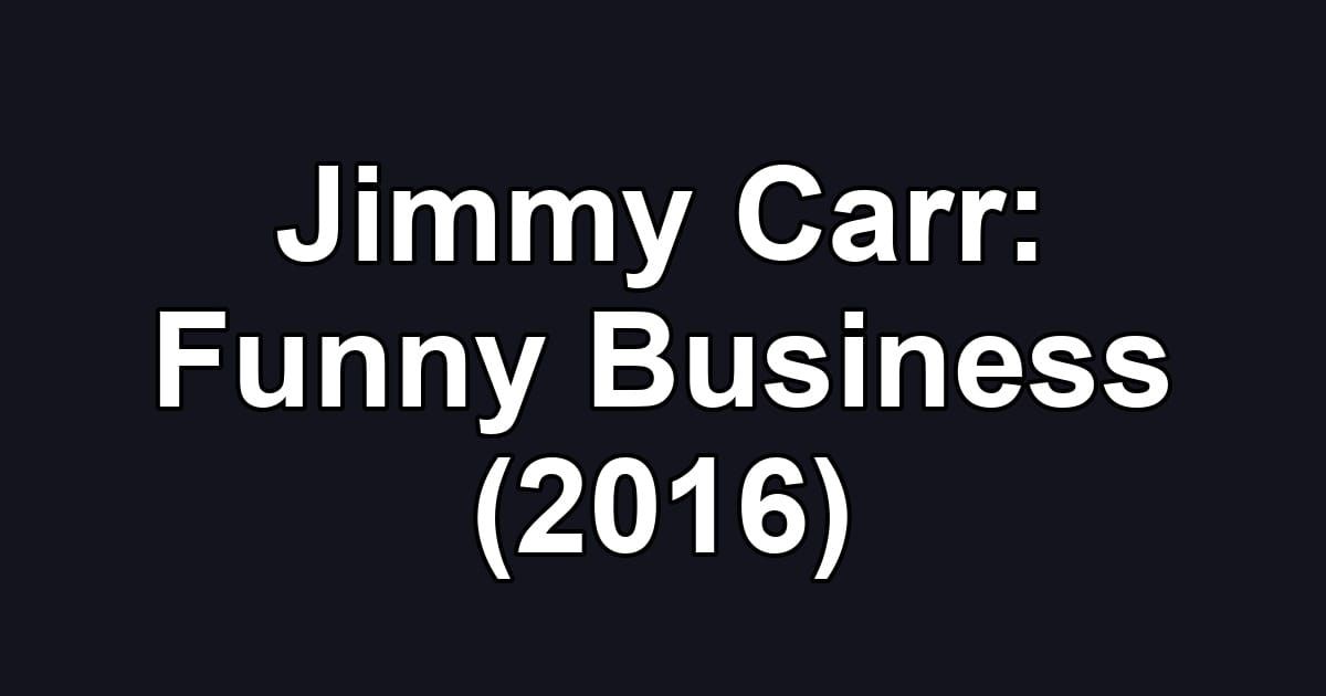 Jimmy Carr: Funny Business (2016)