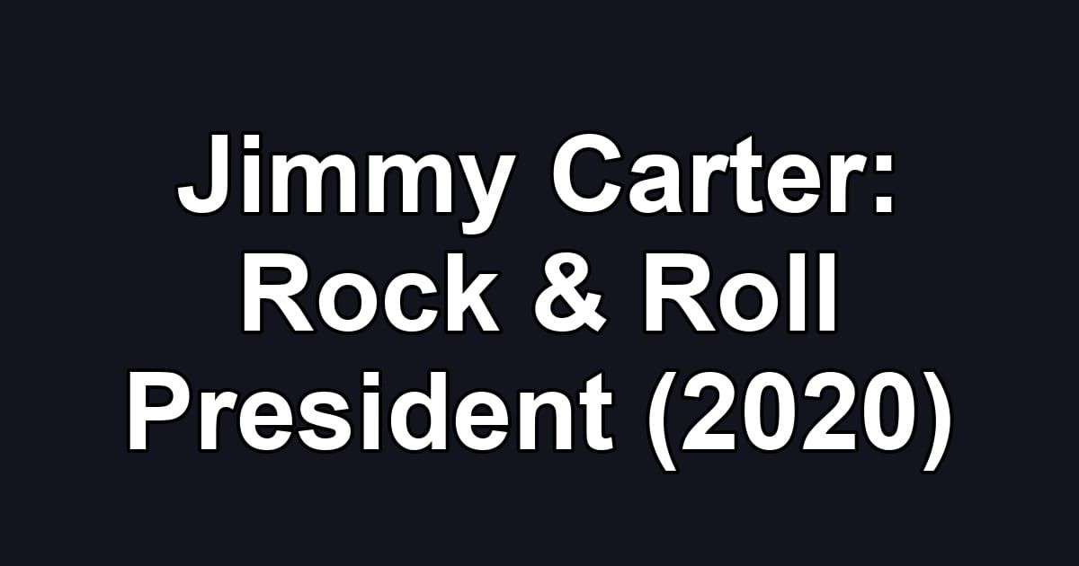 Jimmy Carter: Rock & Roll President (2020)