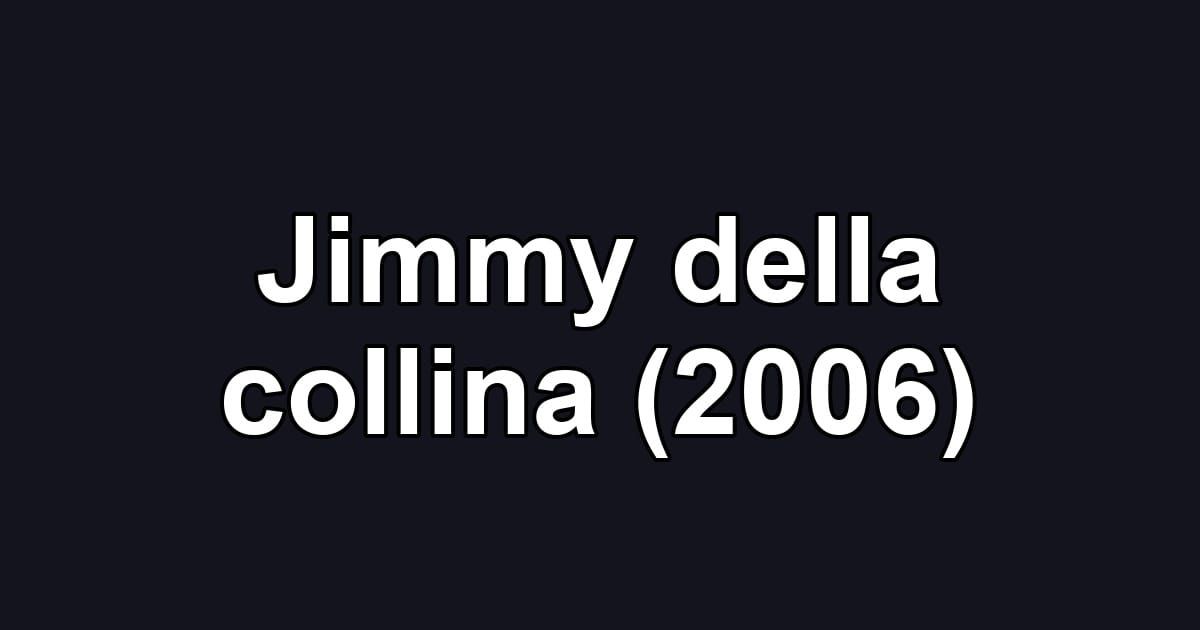 Jimmy della collina (2006)