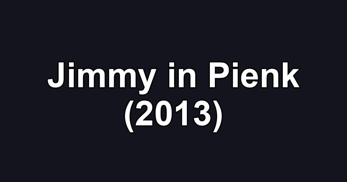 Jimmy in Pienk (2013)