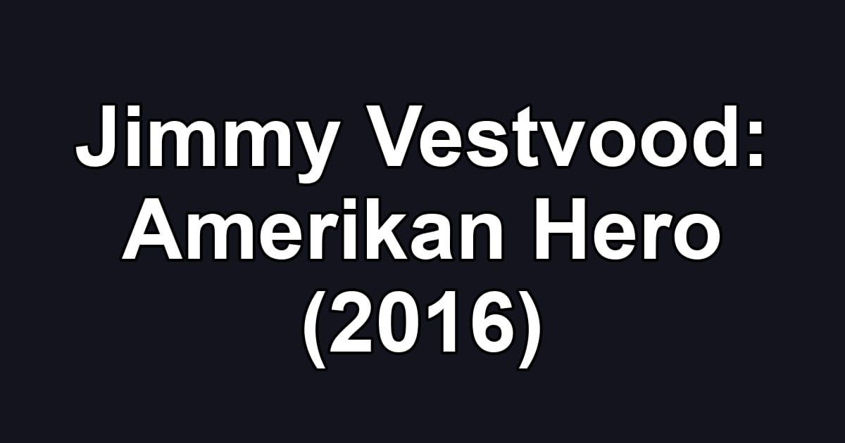 Jimmy Vestvood: Amerikan Hero (2016)