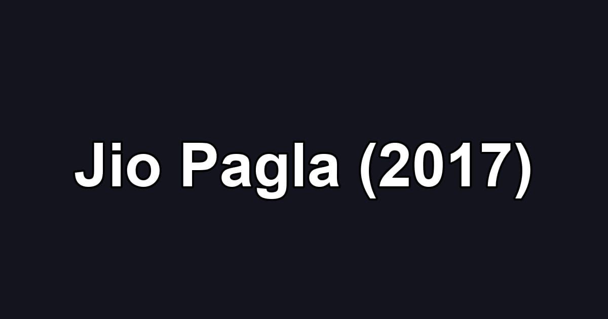 Jio Pagla (2017)