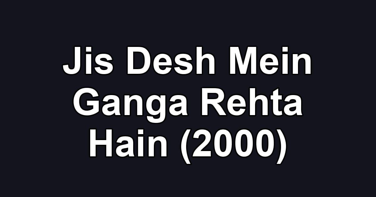 Jis Desh Mein Ganga Rehta Hain (2000)