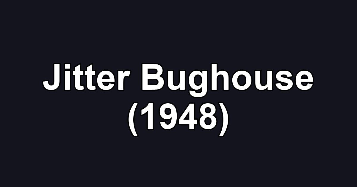 Jitter Bughouse (1948)