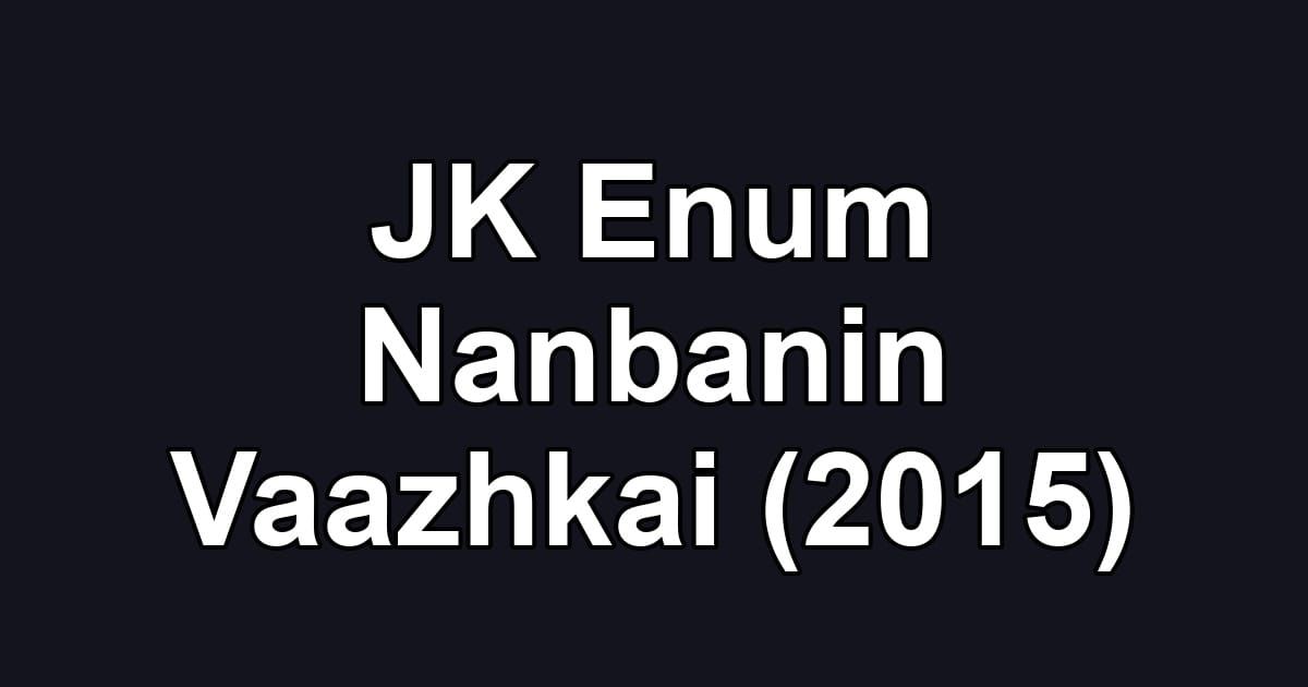JK Enum Nanbanin Vaazhkai (2015)