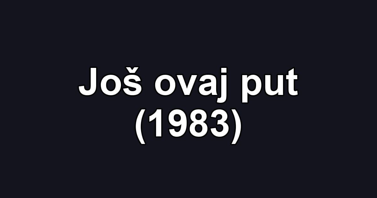 Još ovaj put (1983)