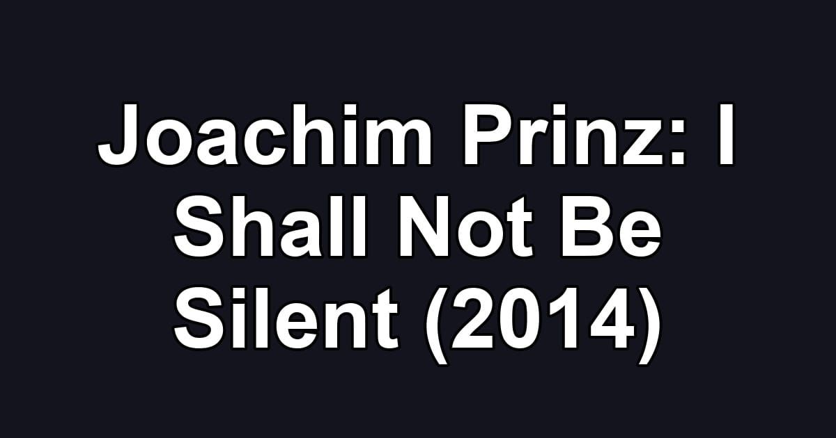 Joachim Prinz: I Shall Not Be Silent (2014)