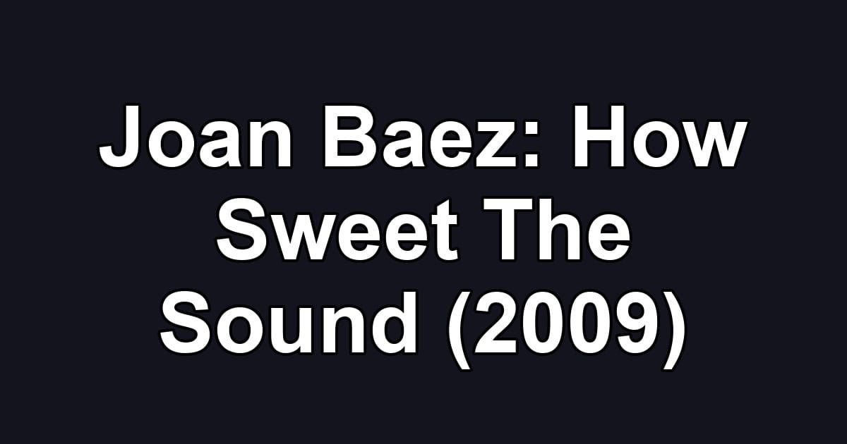 Joan Baez: How Sweet The Sound (2009)