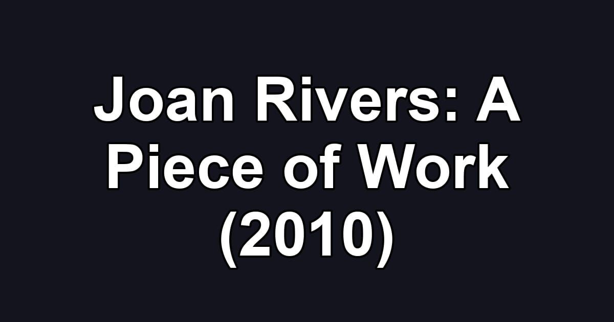 Joan Rivers: A Piece of Work (2010)